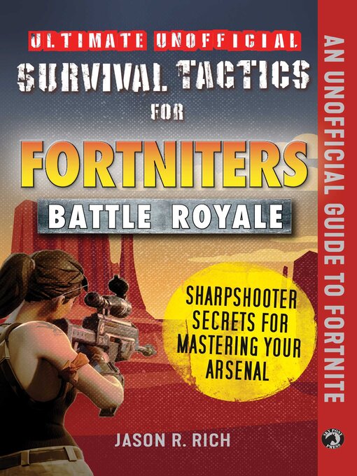 Title details for Ultimate Unofficial Survival Tactics for Fortnite Battle Royale: Sharpshooter Secrets for Mastering Your Arsenal by Jason R. Rich - Available